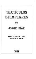 Cover of: Textículos ejemplares de Jorge Díaz: absolutamente todo acerca de nada.