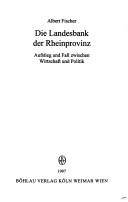 Cover of: Die Landesbank der Rheinprovinz: Aufstieg und Fall zwischen Wirtschaft und Politik