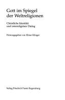 Cover of: Gott im Spiegel der Weltreligionen: christliche Identität und interreligiöser Dialog