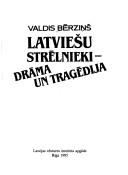 Cover of: Latviešu strēlnieki--: drāma un trag̦ēdija