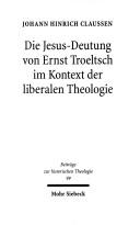 Cover of: Die Jesus-Deutung von Ernst Troeltsch im Kontext der liberalen Theologie