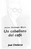 Cover of: Jaime Restrepo Mejía: un caballero del café