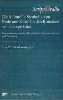 Cover of: Die kulturelle Symbolik von Rede und Schrift in den Romanen von George Eliot: Untersuchungen zu ihrer Entwicklung, Funktionalisierung und Bewertung