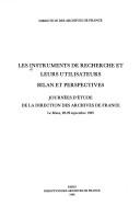 Cover of: Les instruments de recherche et leurs utilisateurs: bilan et perspectives : journées d'étude de la Direction des archives de France, Le Mans, 28-29 septembre 1995.