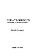 Cover of: Utopía y liberación: diez años de escritos políticos