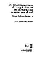 Cover of: Las transformaciones de la agricultura o las paradojas del desarrollo regional: Tierra Caliente, Guerrero
