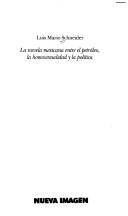 Cover of: La novela mexicana entre el petróleo, la homosexualidad y la política by Luis Mario Schneider