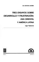 Cover of: Tres ensayos sobre desarrollo y frustración: Asia oriental y América Latina