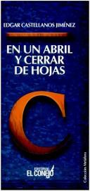 Cover of: En un Abril y cerrar de hojas by Edgar Castellanos Jiménez
