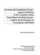 Cover of: Germany and Southeastern Europe: aspects of relations in the twentieth century = Deutschland und Südosteuropa : Aspekte der Beziehungen im Zwanzigsten Jahrhundert