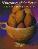 Cover of: Fragrance of the earth: Lebanese home cooking