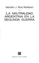 Cover of: La Neutralidad Argentina en la Segunda Guerra