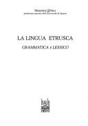 Cover of: La lingua etrusca: grammatica e lessico