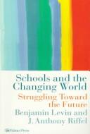 Cover of: Schools and the changing world: struggling toward the future
