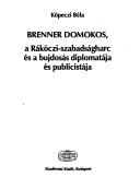 Cover of: Brenner Domokos, a Rákóczi-szabadságharc és a bujdosás diplomatája és publicistája