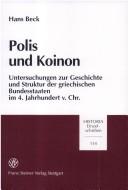 Cover of: Polis und Koinon: Untersuchungen zur Geschichte und Struktur der griechischen Bundesstaaten im 4. Jahrhundert v. Chr.