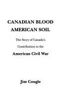 Cover of: Canadian blood, American soil: the story of Canada's contribution to the American Civil War