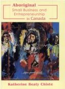 Cover of: Aboriginal small business and entrepreneurship in Canada by edited by Katherine Beaty Chiste.