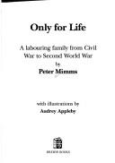 Cover of: Only for life: a labouring family from the Civil War to Second World War