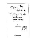 Cover of: Flight of a bird: the Vogels family in Holland and Canada