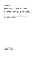 Cover of: Mariane von Rantzau und die Kunst der Demut: Frömmigskeitsbewegung und Frauenpolitik in Preussen unter Friedrich Wilhelm IV.