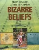 Cover of: Bizarre beliefs by Simon Hoggart
