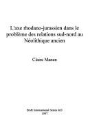 Cover of: L' axe rhodano-jurassien dans le problème des relations sud-nord au Néolithique ancien by Claire Manen, Claire Manen