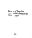Cover of: Zwischen Glaspalast und Maximilianeum: Architektur in Bayern zur Zeit Maximilians II., 1848-1864 ; [anlässlich der Ausstellung im Münchner Stadtmuseum]