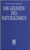 Cover of: Die Grenzen des Naturalismus: das Phänomen der Erkenntnis zwischen philosophischer Deutung und wissenschaftlicher Erklärung