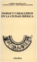 Cover of: Damas y caballeros en la ciudad ibérica by Carmen Aranegui (ed.) ; Consuelo Mata, José Pérez Ballester, con la colaboración de Ma. Angeles Martín.