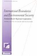 Cover of: International boundaries and environmental security: frameworks for regional cooperation