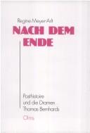 Cover of: Nach dem Ende: Posthistoire und die Dramen Thomas Bernhards