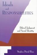 Cover of: Ideals and responsibilities by Stephen David Ross