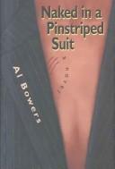 Cover of: Naked in a pinstriped suit by Al Bowers