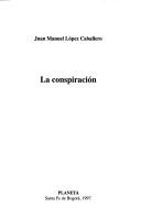 Cover of: La Conspiración by Juan Manuel López Caballero