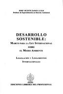 Cover of: Desarrollo sostenible: marco para la ley internacional sobre el medio ambiente : legislación y lineamientos internacionales