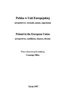 Cover of: Polska w Unii Europejskiej: perspektywy, warunki, szanse, zagrożenia = Poland in the European Union : perspectives, conditions, chances, threats