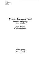 Cover of: Bernard Lamarche-Vadel: entretiens, témoignages, études critiques