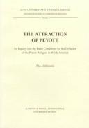 Cover of: The attraction of peyote: an inquiry into the basic conditions of the diffusion of the peyote religion in North America