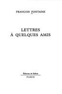 Cover of: Lettres à quelques amis by Fontaine, François