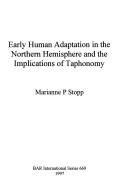 Cover of: Early human adaptation in the Northern Hemisphere and the implications of taphonomy by Marianne P. Stopp