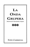 Cover of: La onda grupera: historia del movimiento grupero