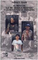 Cover of: El mito de "la Nicaragua mestiza" y la resistencia indígena, 1880-1980