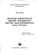 Cover of: Początki sowietyzacji Kresów Wschodnich Drugiej Rzeczypospolitej: jesień 1939 roku : wybrane problemy polityczne i organizacyjne