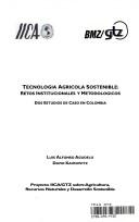 Cover of: Tecnología agrícola sostenible: retos institucionales y metodológicos : dos estudios de caso en Colombia