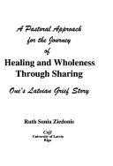 Cover of: A pastoral approach for the journey of healing and wholeness through sharing by Ruth Sonia Ziedonis