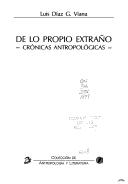 Cover of: De lo propio extraño: crónicas antropológicas