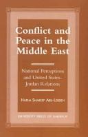Cover of: Conflict and peace in the Middle East: national perceptions and United States-Jordan relations