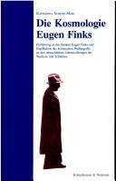 Cover of: Die Kosmologie Eugen Finks: Einführung in das Denken Eugen Finks und Explikation des kosmischen Weltbegriffs an den Lebensvollzügen des Schlafens und Wachens