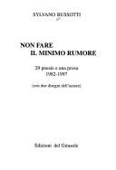 Cover of: Non fare il minimo rumore: 29 poesie e una prosa : 1982-1997